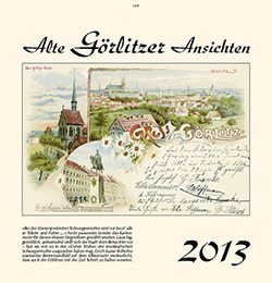 Kalender   Alte Ansichten Görlitz Kalender 2013 www.augustadruck.de 